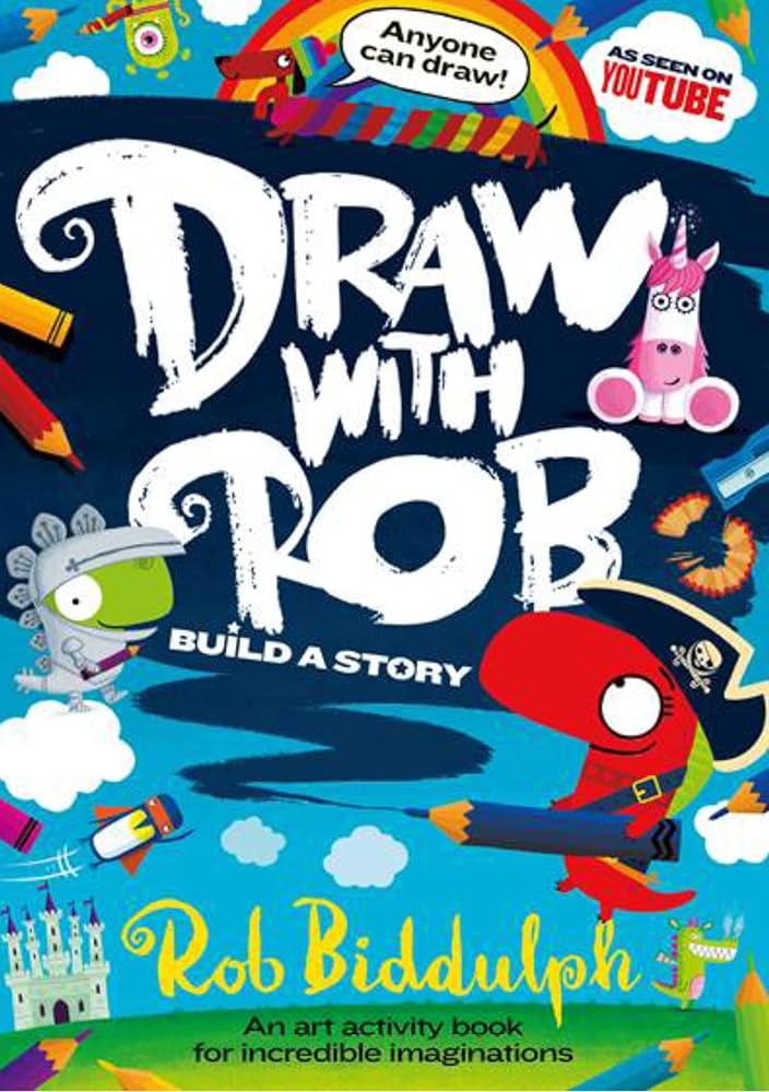 Draw With Rob: Build a Story: Build a Story with the No.1 bestselling art activity book series for incredible imaginations, from internet sensation Rob Biddulph cover image