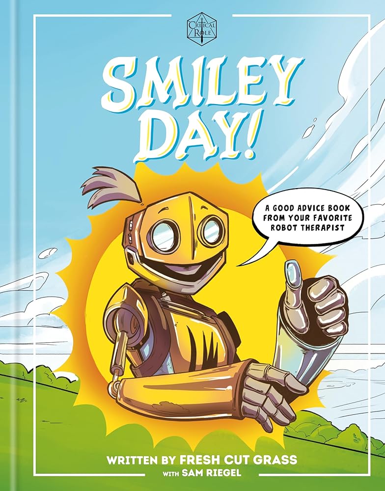 Critical Role: Smiley Day!: A Good Advice Book From Your Favorite Robot Therapist cover image