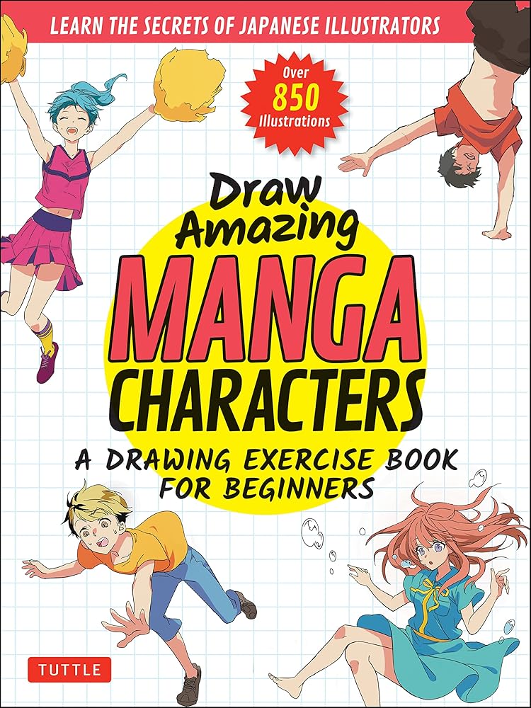 Draw Amazing Manga Characters: A Drawing Exercise Book for Beginners - Learn the Secrets of Japanese Illustrators (Learn 81 Poses; Over 850 illustrations) cover image
