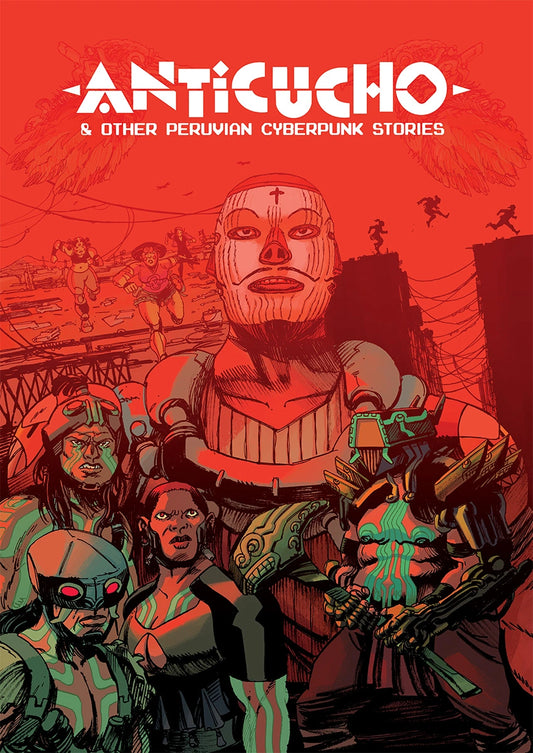ANTICUCHO & Other Peruvian Cyberpunk Stories