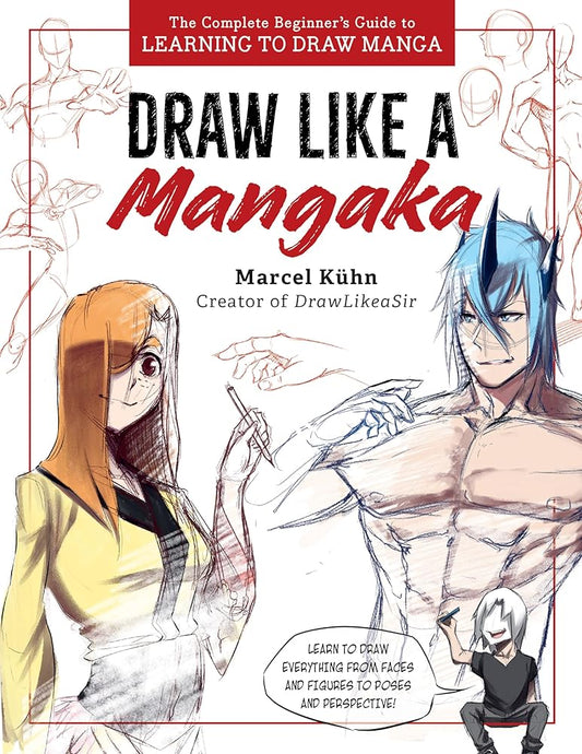 Draw Like a Mangaka: The Complete Beginner's Guide to Learning to Draw Manga cover image